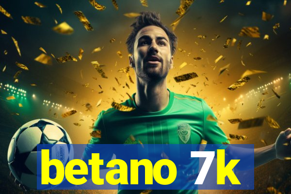 betano 7k